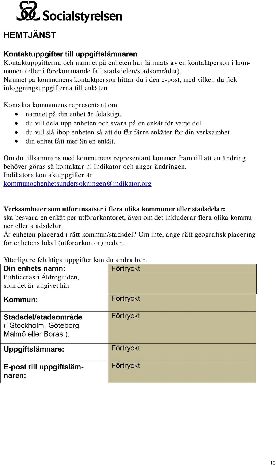 enheten och svara på en enkät för varje del du vill slå ihop enheten så att du får färre enkäter för din verksamhet din enhet fått mer än en enkät.