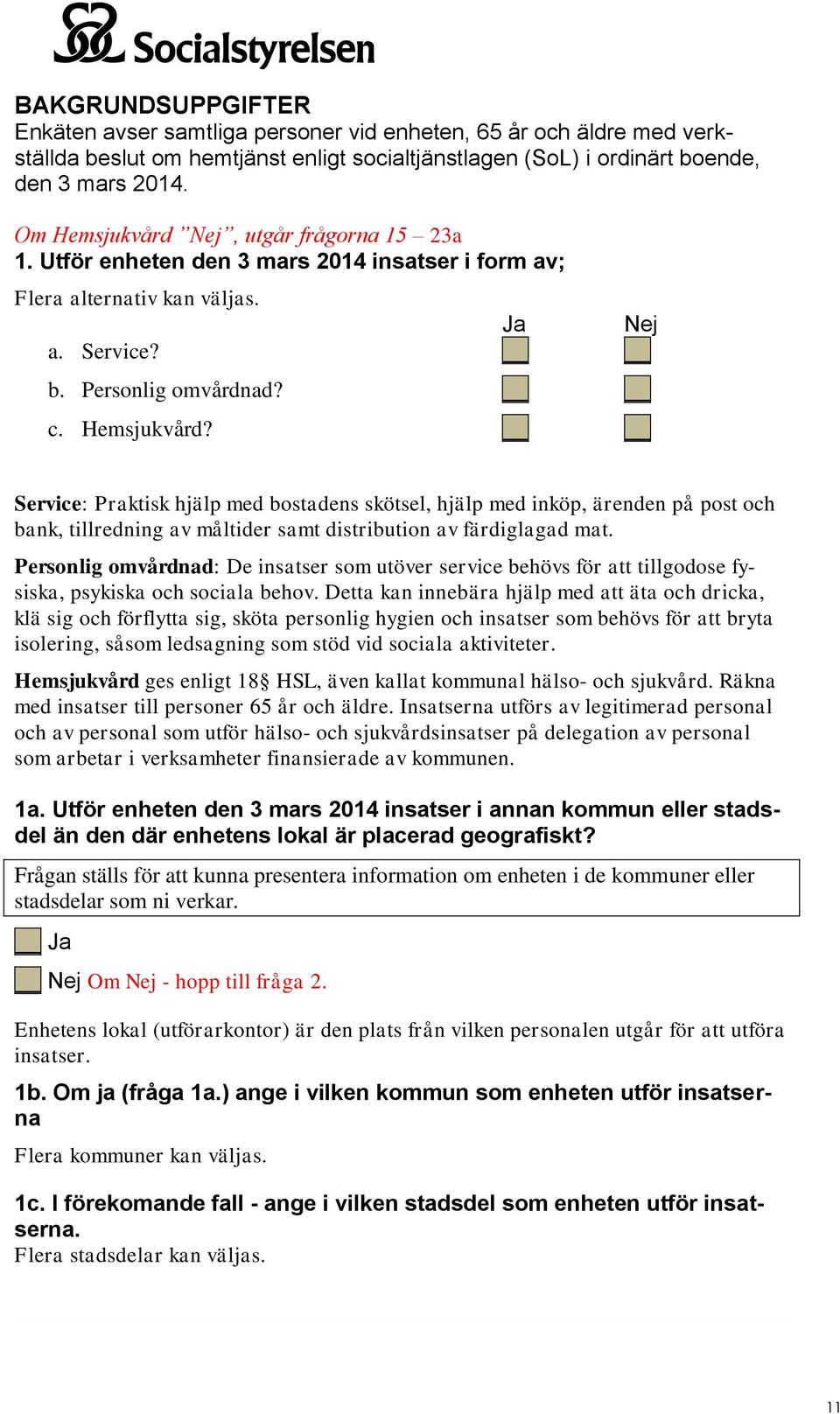 Personlig omvårdnad: De insatser som utöver service behövs för att tillgodose fysiska, psykiska och sociala behov.