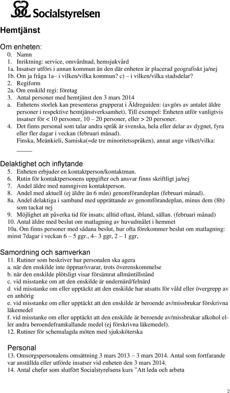 Enhetens storlek kan presenteras grupperat i Äldreguiden: (avgörs av antalet äldre personer i respektive hemtjänstverksamhet).