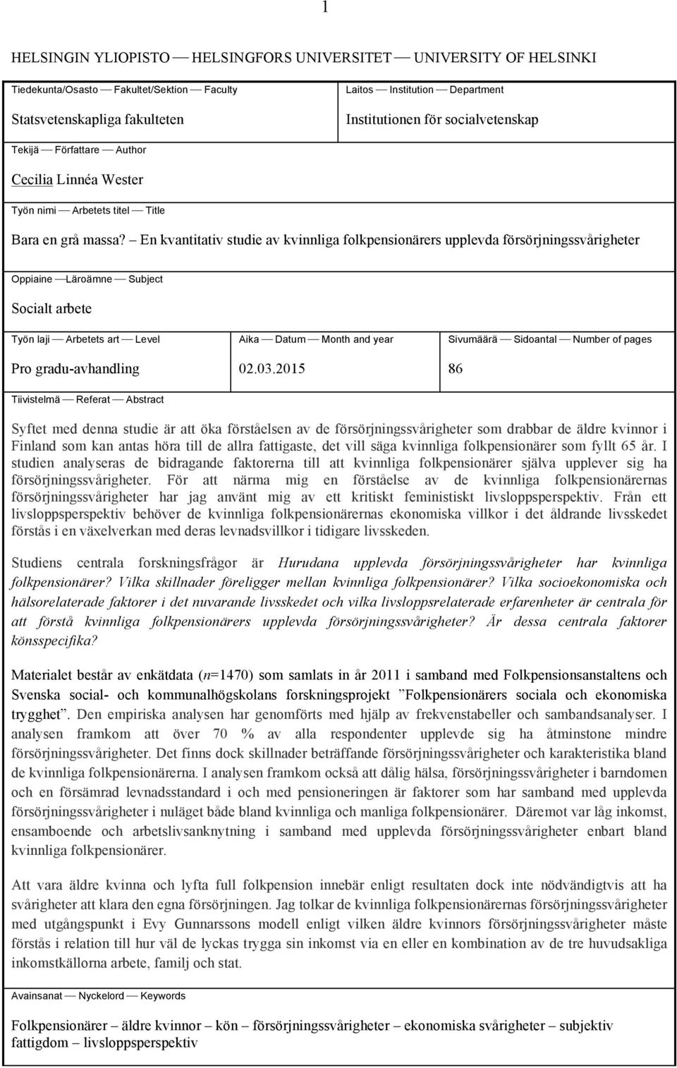 En kvantitativ studie av kvinnliga folkpensionärers upplevda försörjningssvårigheter Oppiaine Läroämne Subject Socialt arbete Työn laji Arbetets art Level Pro gradu-avhandling Aika Datum Month and