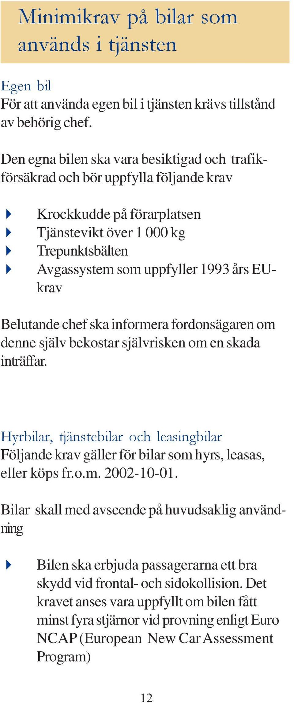 Belutande chef ska informera fordonsägaren om denne själv bekostar självrisken om en skada inträffar.