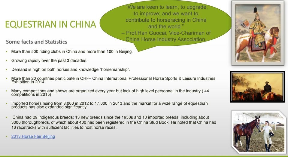Demand is high on both horses and knowledge horsemanship. More than 20 countries participate in CHF China International Professional Horse Sports & Leisure Industries Exhibition in 2014.