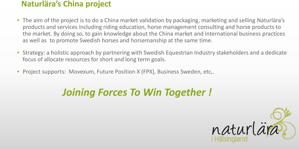 By doing so, to gain knowledge about the China market and international business practices as well as to promote Swedish horses and horsemanship at the same time.