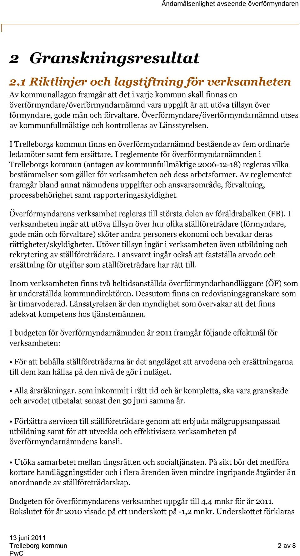 gode män och förvaltare. Överförmyndare/överförmyndarnämnd utses av kommunfullmäktige och kontrolleras av Länsstyrelsen.