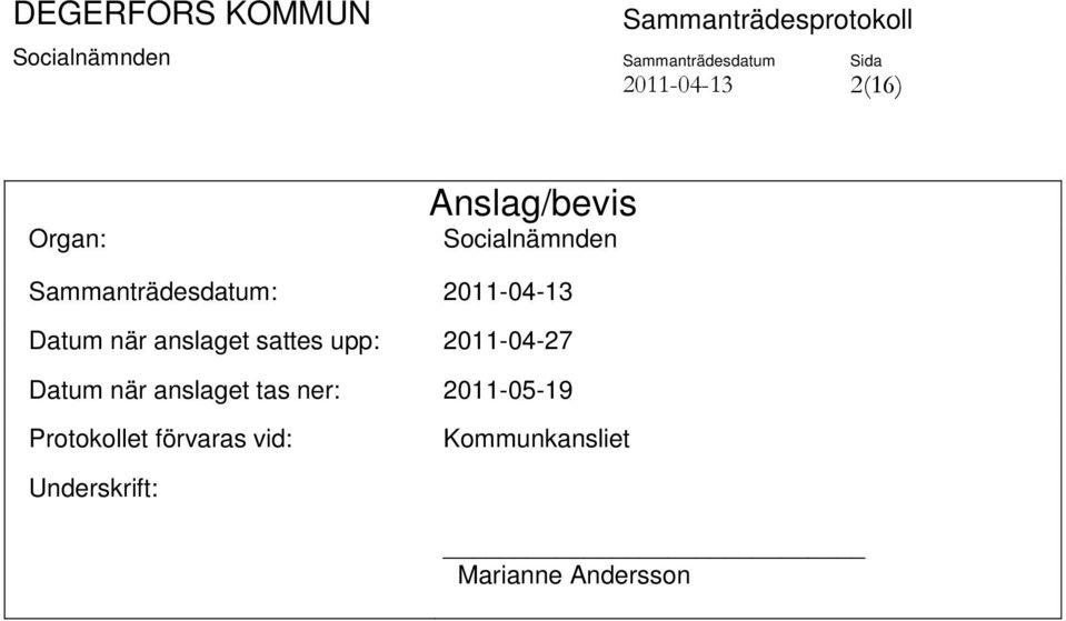 upp: 2011-04-27 Datum när anslaget tas ner: 2011-05-19