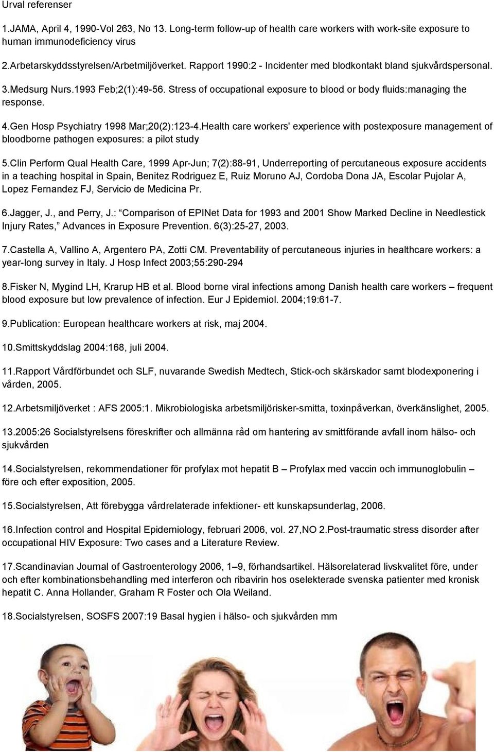 Gen Hosp Psychiatry 1998 Mar;20(2):123-4.Health care workers' experience with postexposure management of bloodborne pathogen exposures: a pilot study 5.