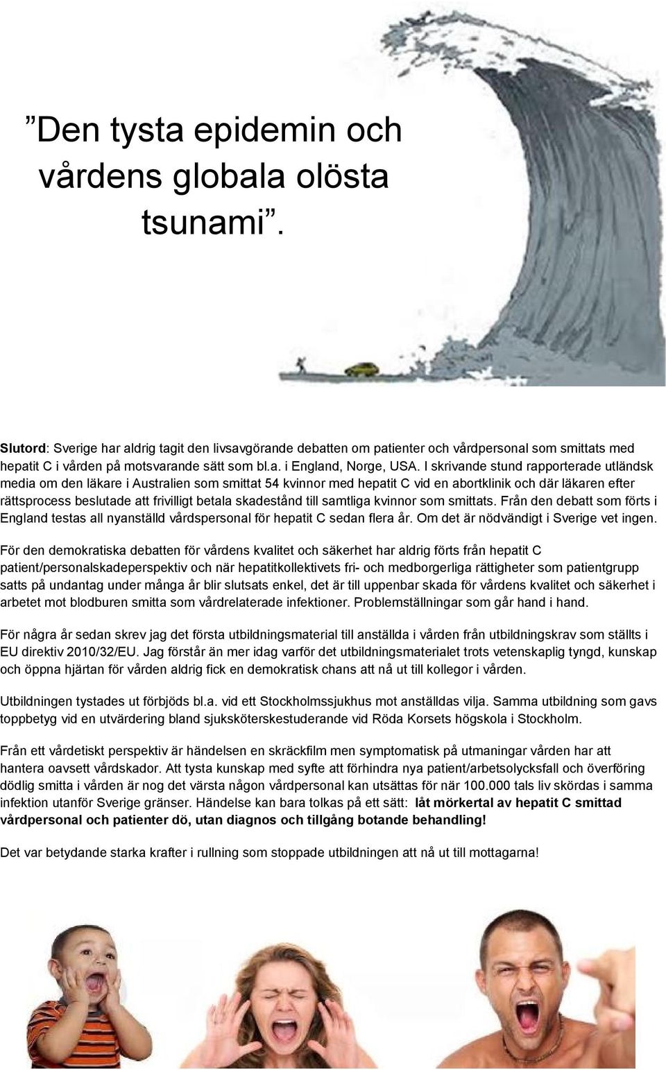 I skrivande stund rapporterade utländsk media om den läkare i Australien som smittat 54 kvinnor med hepatit C vid en abortklinik och där läkaren efter rättsprocess beslutade att frivilligt betala