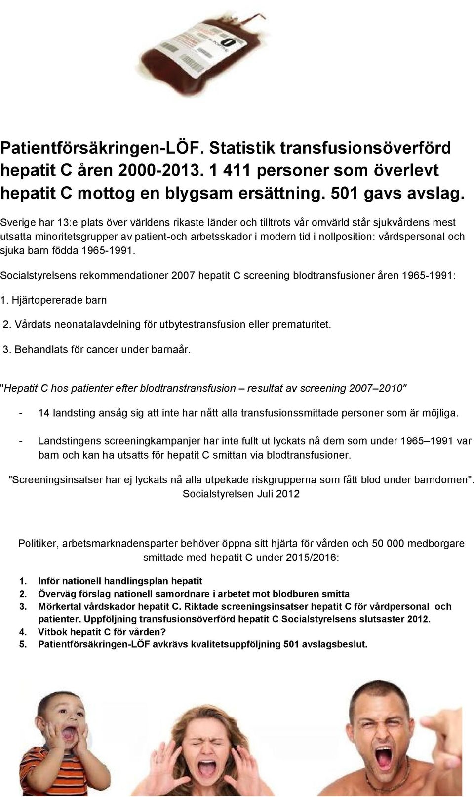 och sjuka barn födda 1965-1991. Socialstyrelsens rekommendationer 2007 hepatit C screening blodtransfusioner åren 1965-1991: 1. Hjärtopererade barn 2.