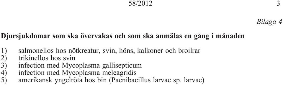 trikinellos hos svin 3) infection med Mycoplasma gallisepticum 4) infection med