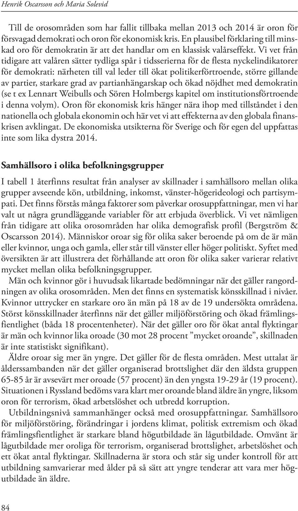 Vi vet från tidigare att valåren sätter tydliga spår i tidsserierna för de flesta nyckelindikatorer för demokrati: närheten till val leder till ökat politikerförtroende, större gillande av partier,