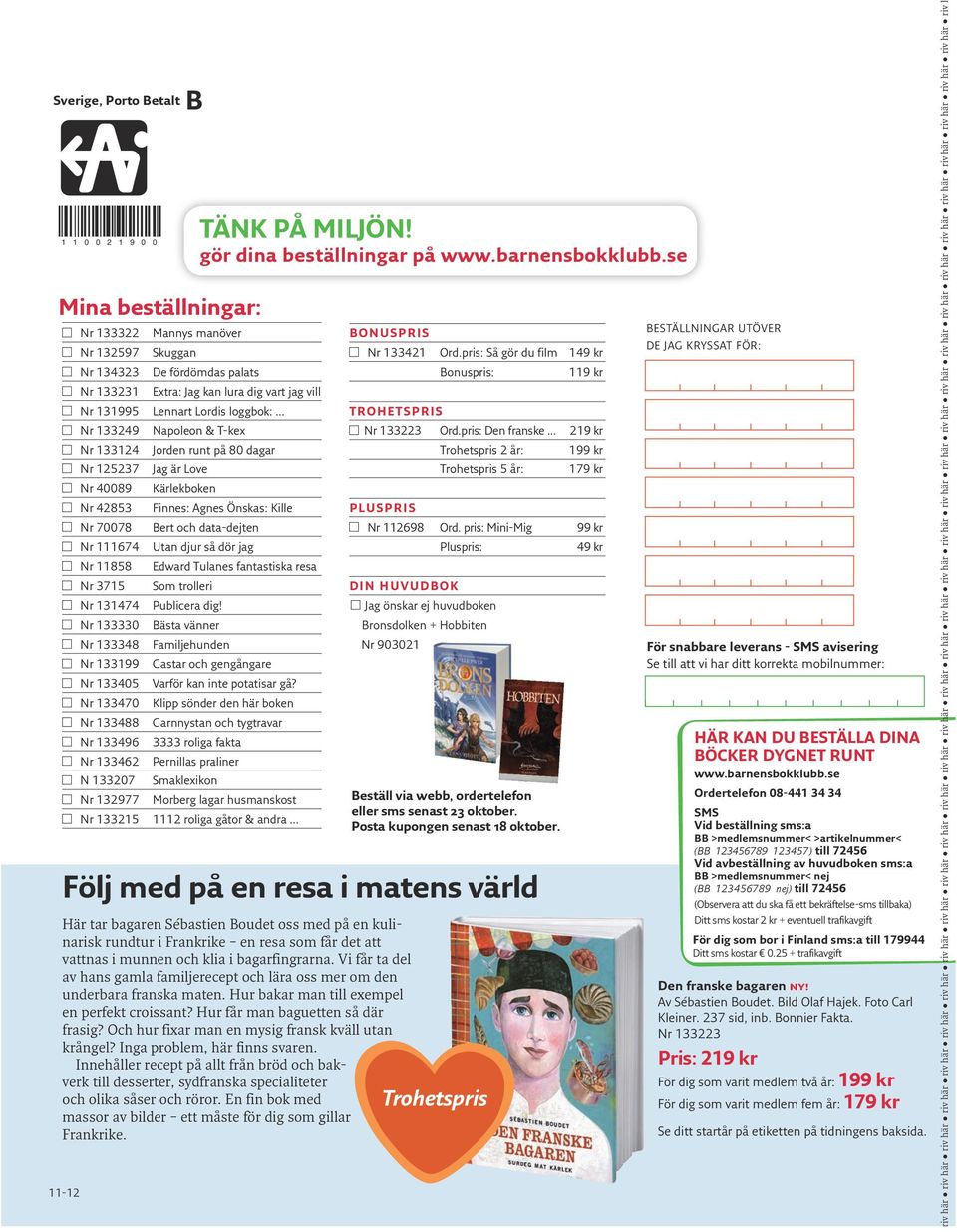 .. Nr 133249 Napoleon & T-kex Nr 133124 Jorden runt på 80 dagar Nr 125237 Jag är Love Nr 40089 Kärlekboken Nr 42853 Finnes: Agnes Önskas: Kille Nr 70078 Bert och data-dejten Nr 111674 Utan djur så