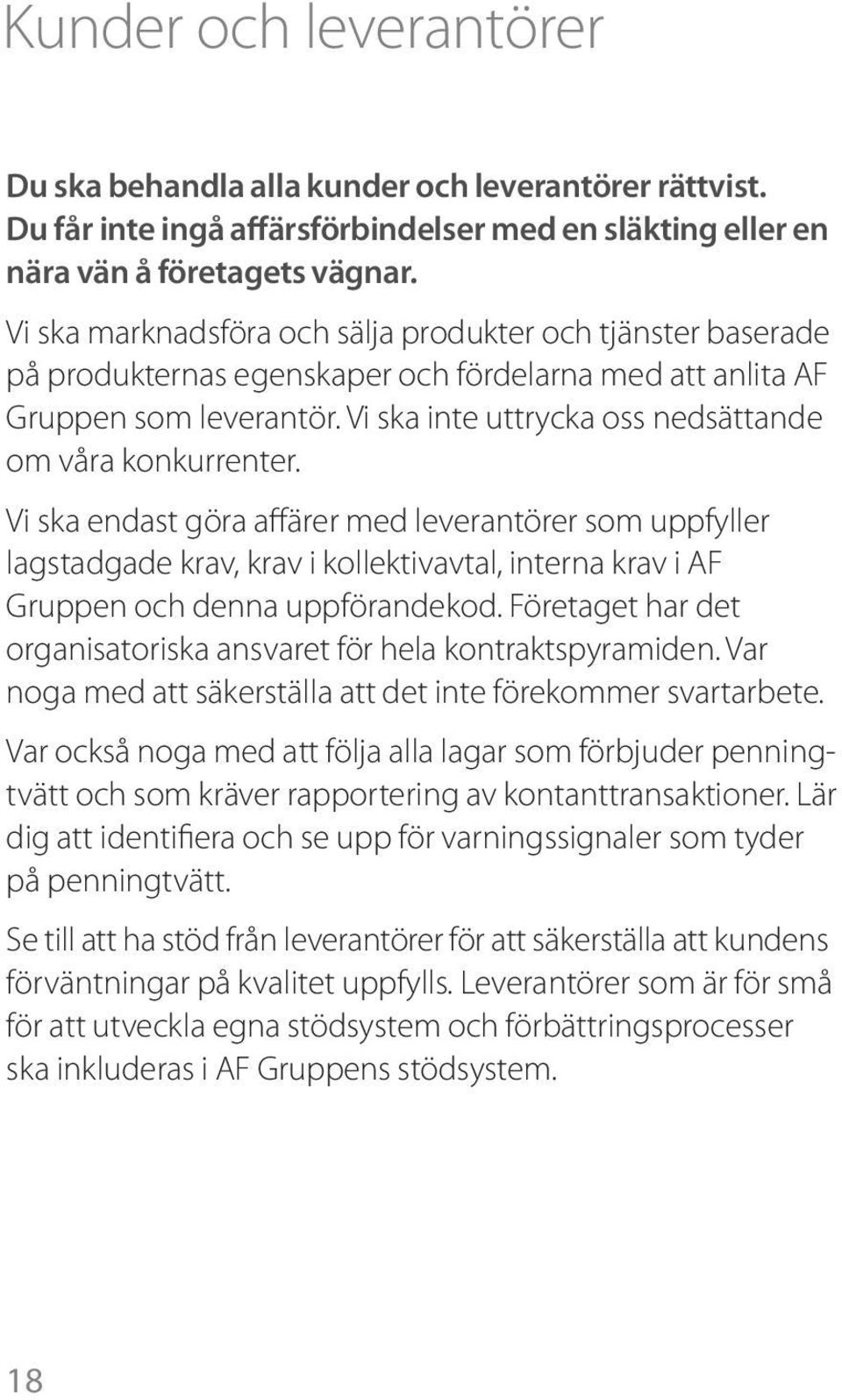 Vi ska inte uttrycka oss nedsättande om våra konkurrenter.