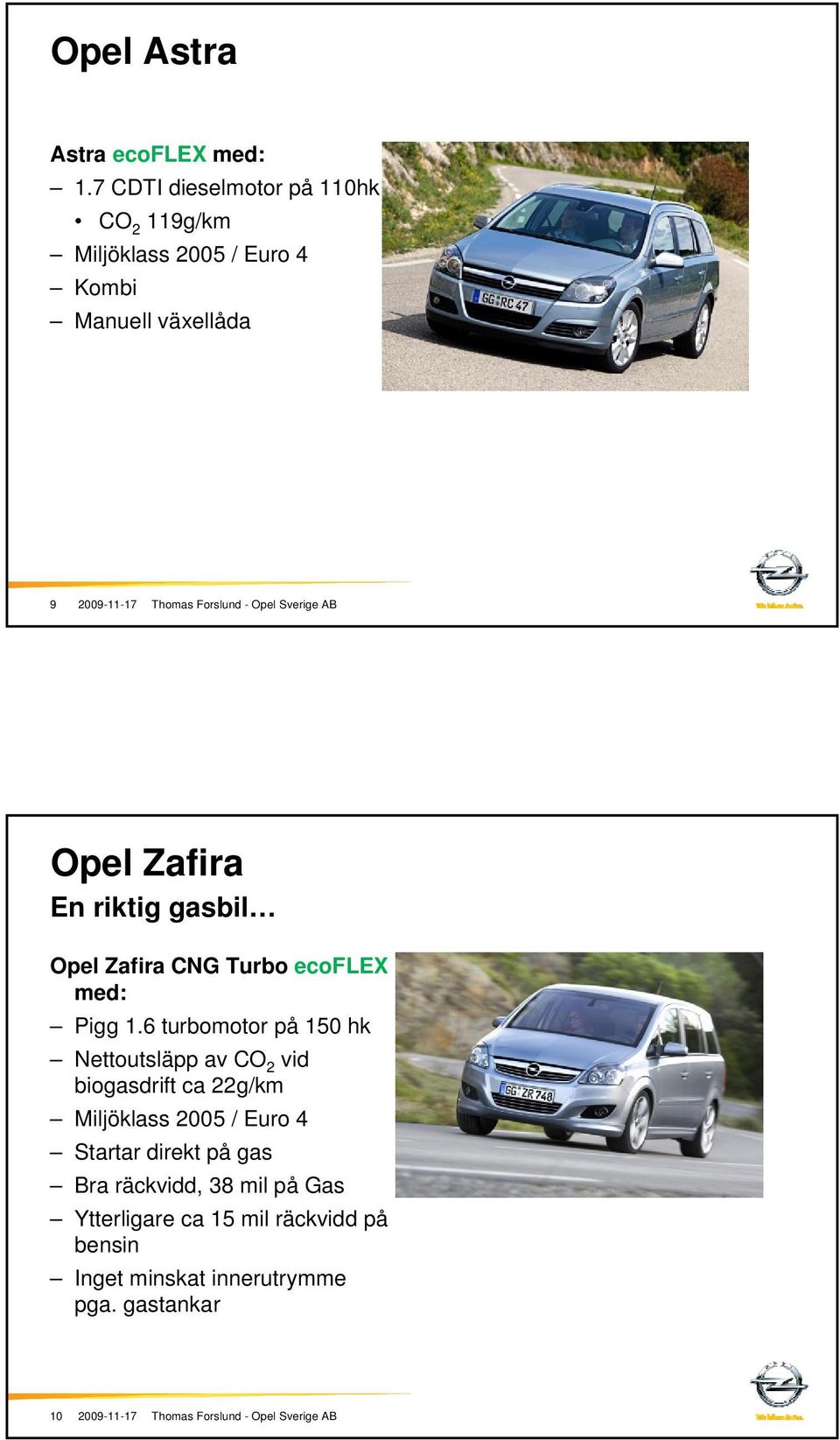 gasbil Opel Zafira CNG Turbo ecoflex med: Pigg 1.