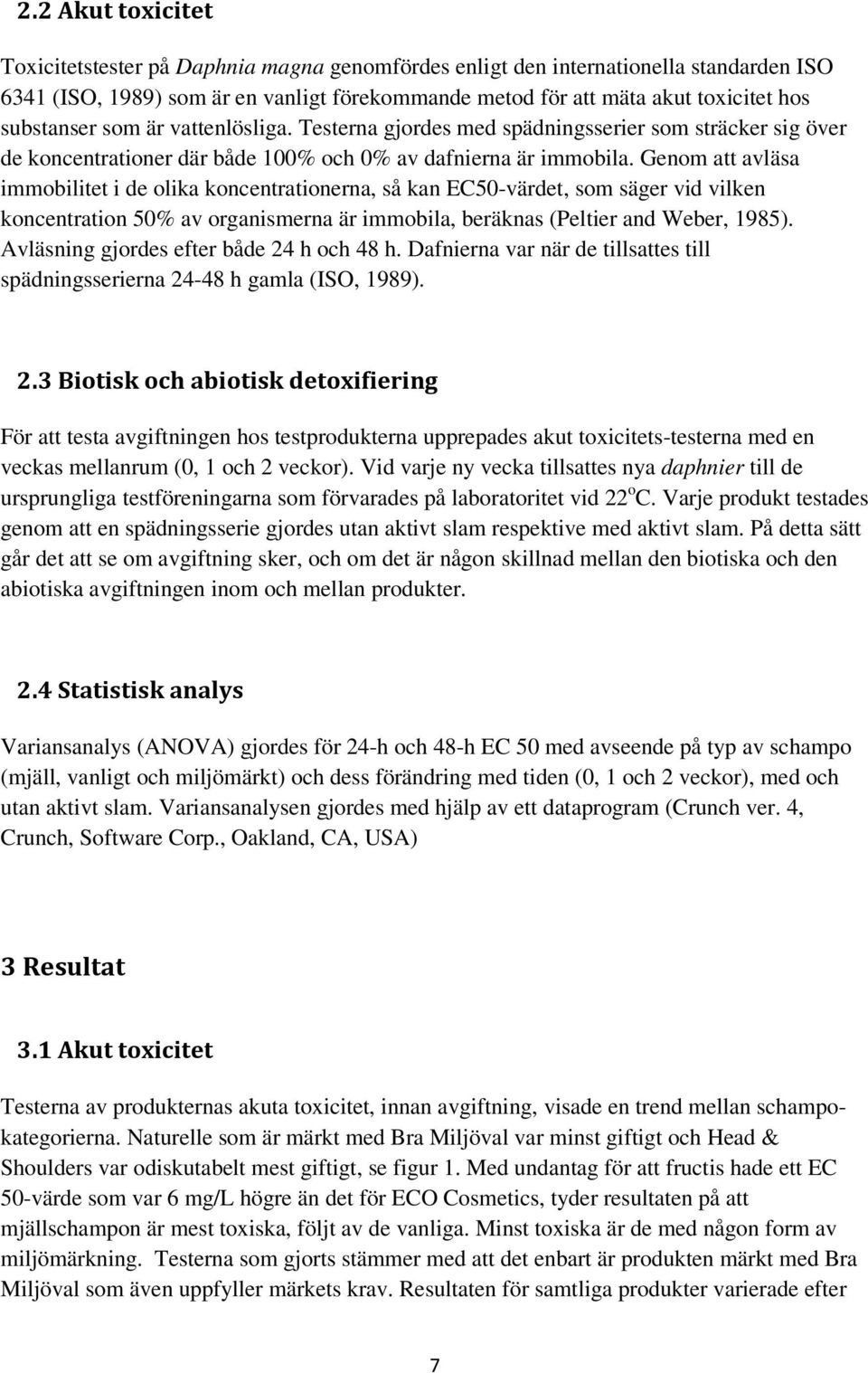 Genom att avläsa immobilitet i de olika koncentrationerna, så kan EC50-värdet, som säger vid vilken koncentration 50% av organismerna är immobila, beräknas (Peltier and Weber, 1985).