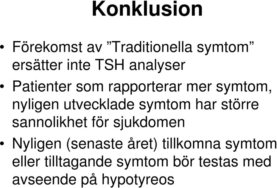 symtom har större sannolikhet för sjukdomen Nyligen (senaste året)