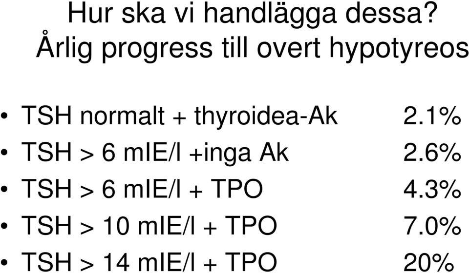 + thyroidea-ak 2.1% TSH > 6 mie/l +inga Ak 2.