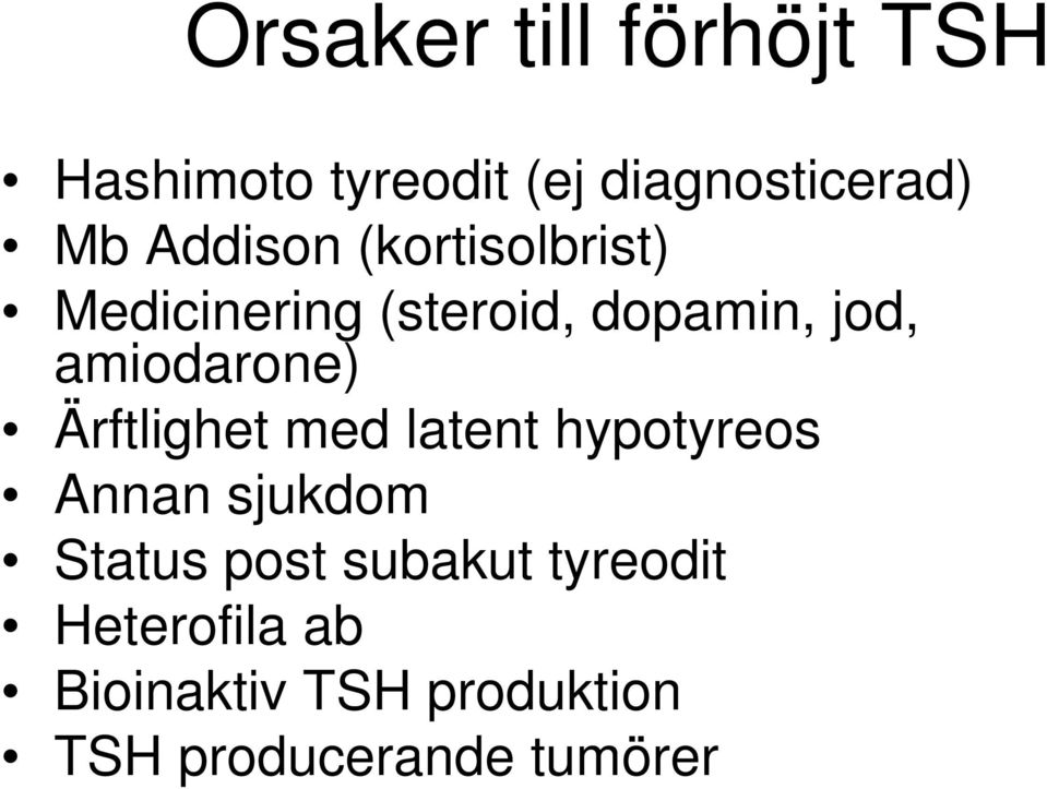 amiodarone) Ärftlighet med latent hypotyreos Annan sjukdom Status