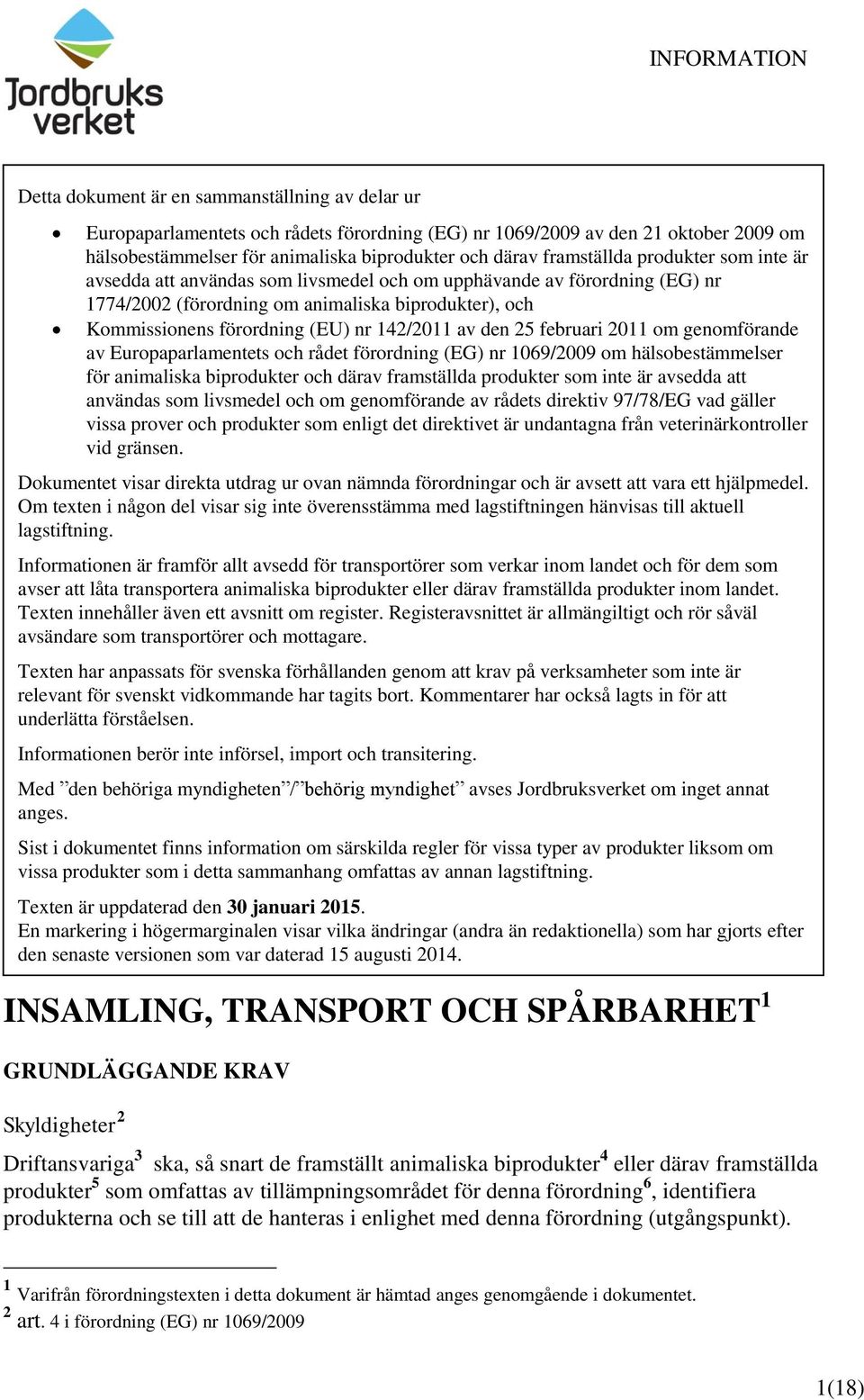 (förordning om animaliska biprodukter), och Kommissionens förordning (EU) nr 142/2011 av den 25 februari 2011 om genomförande av Europaparlamentets och rådet förordning (EG) nr 1069/2009 om