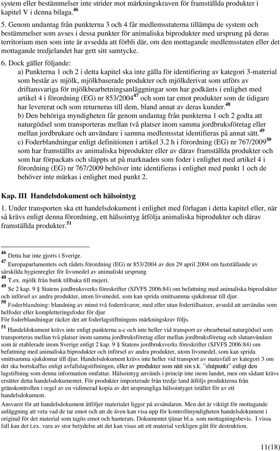 avsedda att förbli där, om den mottagande medlemsstaten eller det mottagande tredjelandet har gett sitt samtycke. 6.