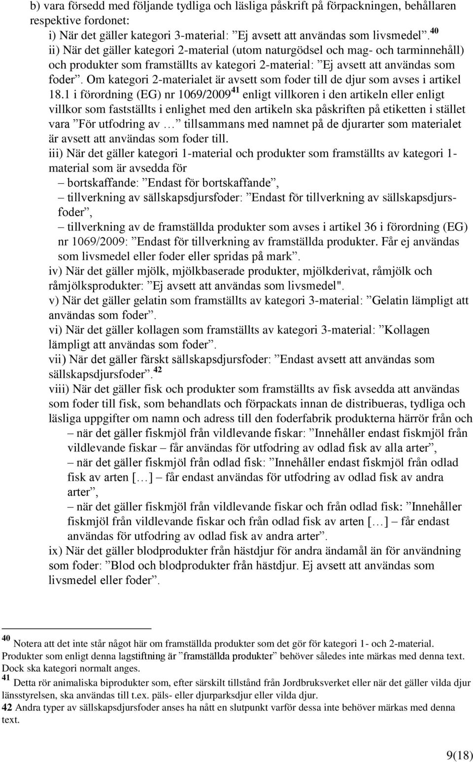 Om kategori 2-materialet är avsett som foder till de djur som avses i artikel 18.