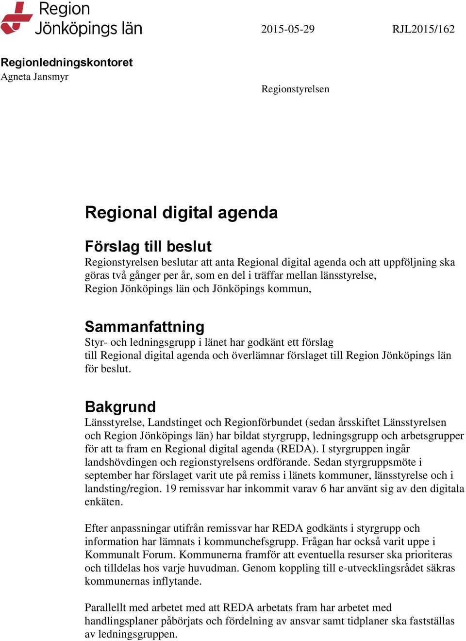 Regional digital agenda och överlämnar förslaget till Region Jönköpings län för beslut.