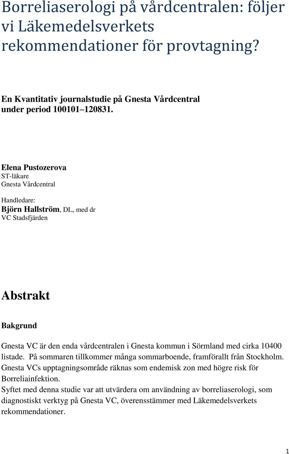 Sörmland med cirka 10400 listade. På sommaren tillkommer många sommarboende, framförallt från Stockholm.