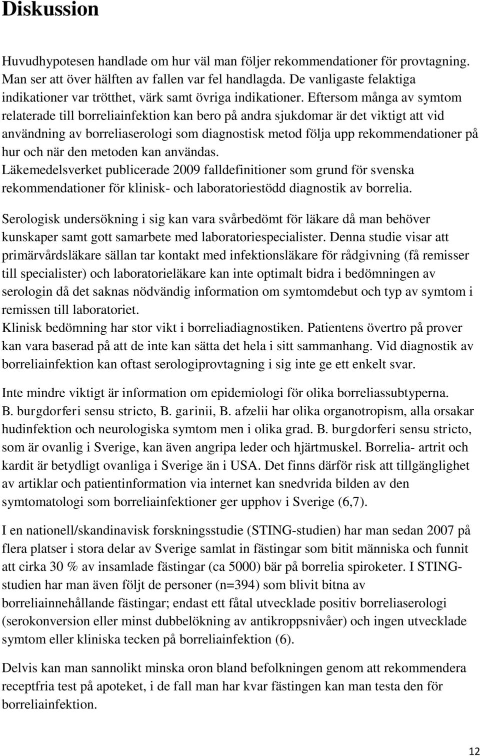 Eftersom många av symtom relaterade till borreliainfektion kan bero på andra sjukdomar är det viktigt att vid användning av borreliaserologi som diagnostisk metod följa upp rekommendationer på hur