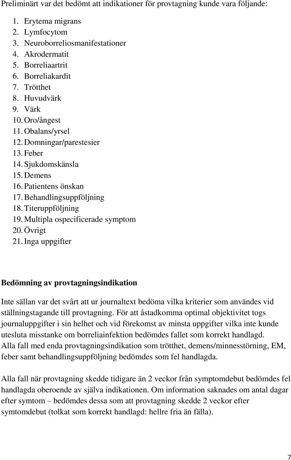 Titeruppföljning 19. Multipla ospecificerade symptom 20. Övrigt 21.