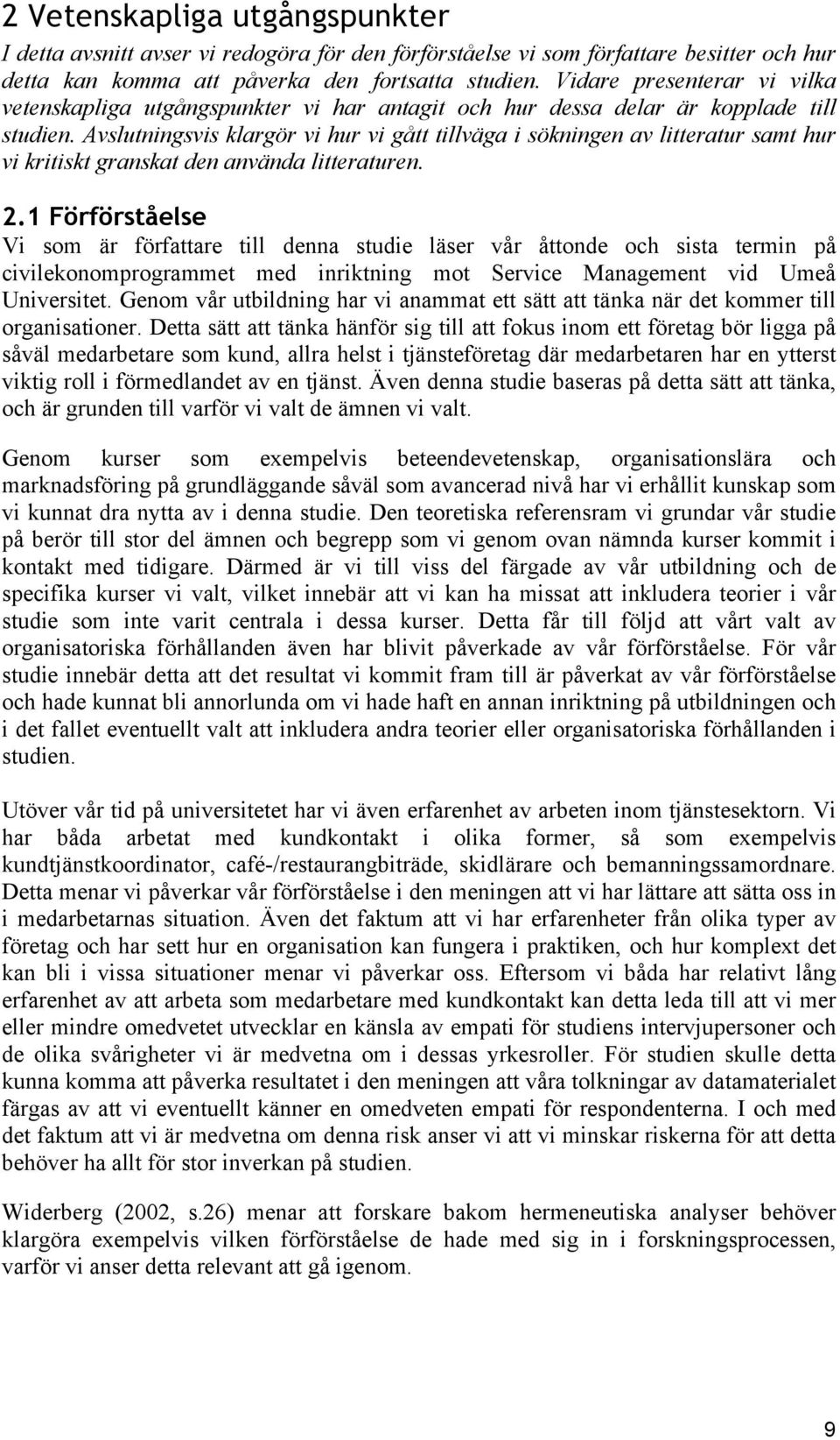 Avslutningsvis klargör vi hur vi gått tillväga i sökningen av litteratur samt hur vi kritiskt granskat den använda litteraturen. 2.