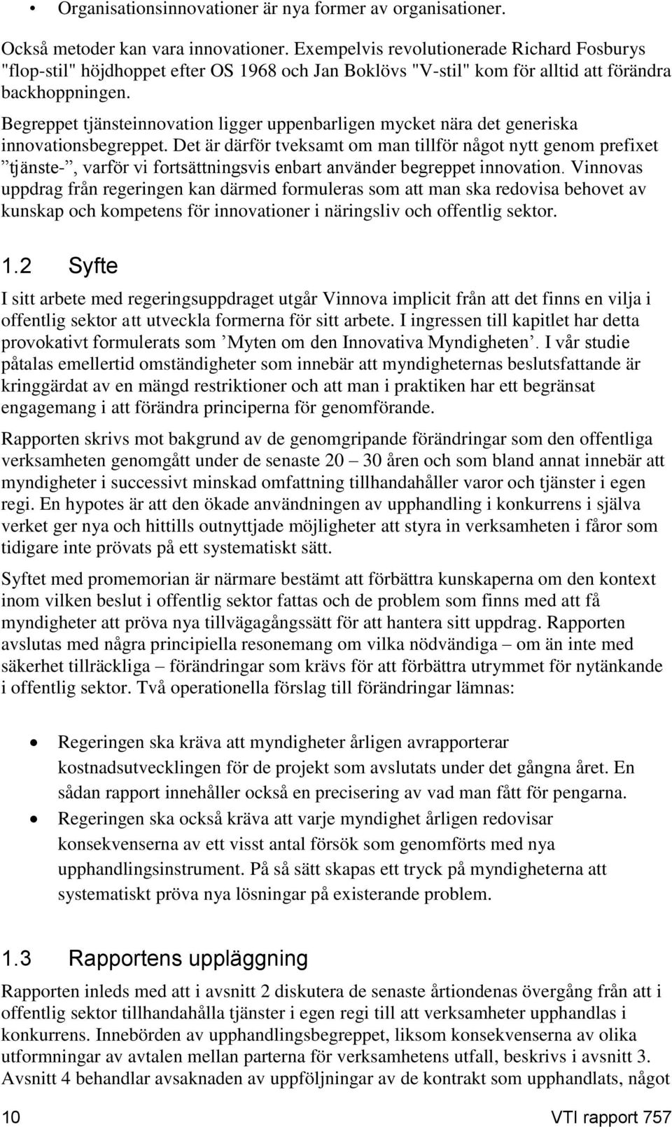 Begreppet tjänsteinnovation ligger uppenbarligen mycket nära det generiska innovationsbegreppet.