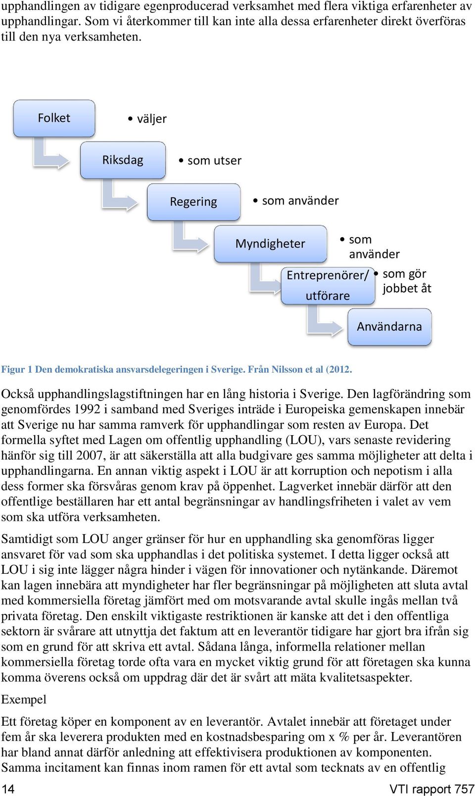 Från Nilsson et al (2012. Också upphandlingslagstiftningen har en lång historia i Sverige.