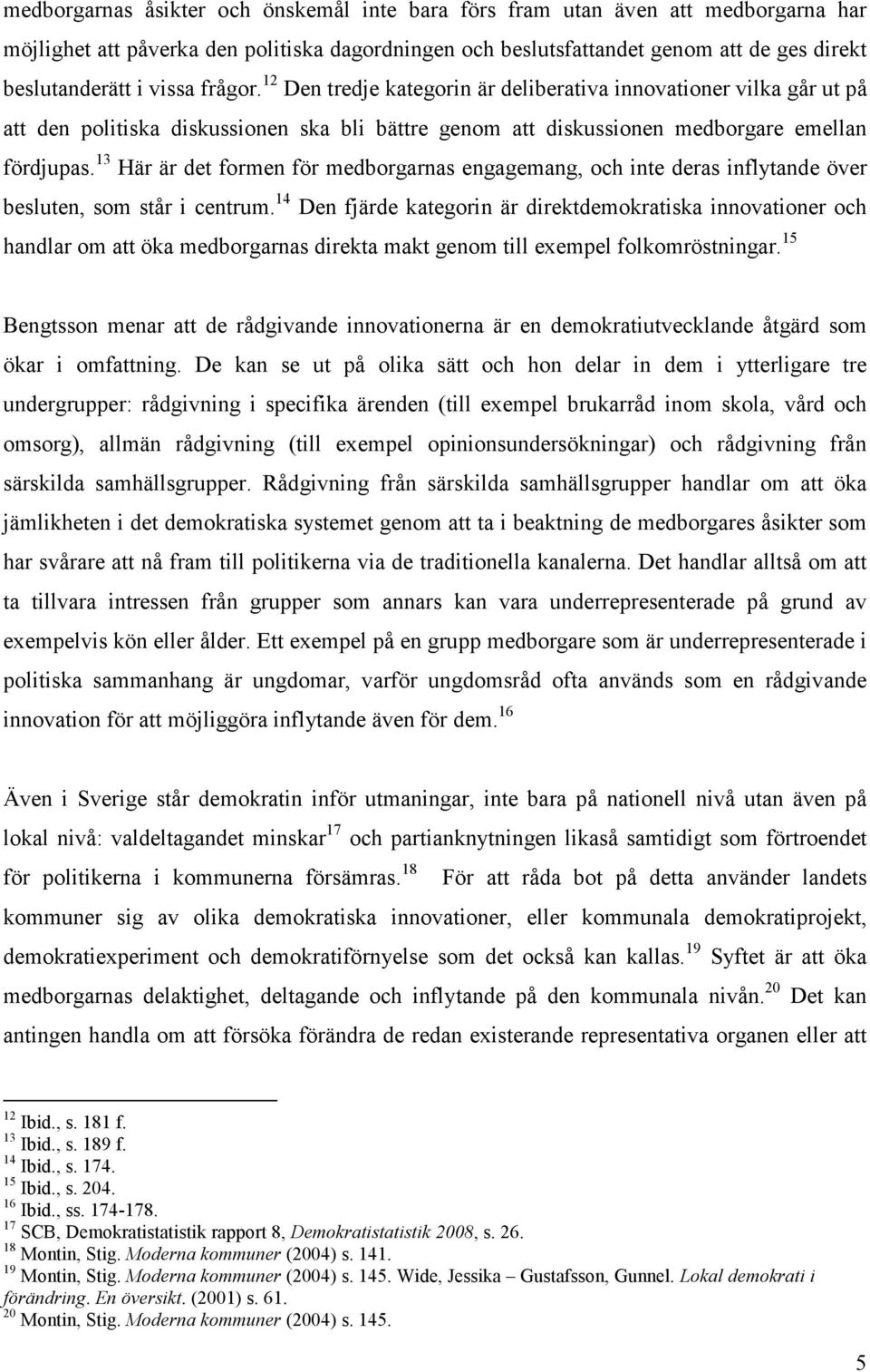 13 Här är det formen för medborgarnas engagemang, och inte deras inflytande över besluten, som står i centrum.