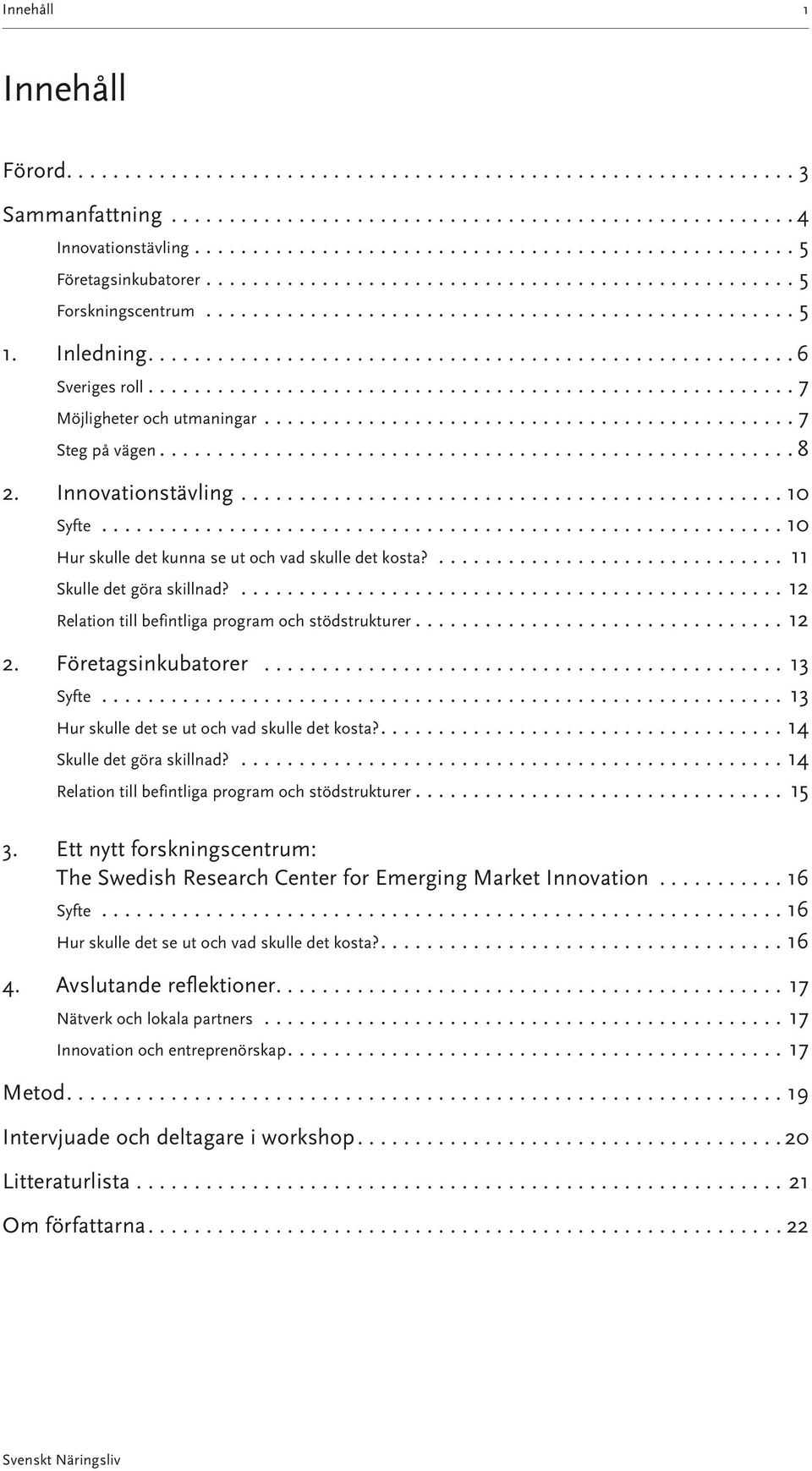 Inledning....................................................... 6 Sveriges roll....................................................... 7 Möjligheter och utmaningar............................................. 7 Steg på vägen.