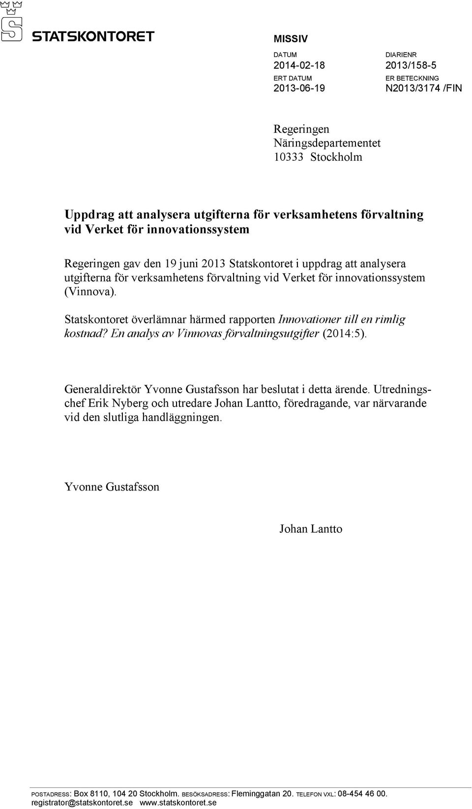 Statskontoret överlämnar härmed rapporten Innovationer till en rimlig kostnad? En analys av Vinnovas förvaltningsutgifter (2014:5). Generaldirektör Yvonne Gustafsson har beslutat i detta ärende.