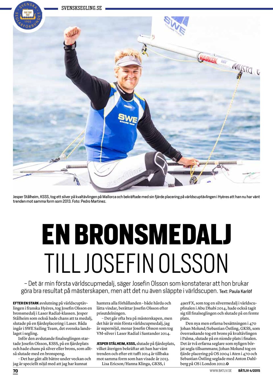 EN BRONSMEDALJ TILL JOSEFIN OLSSON - Det är min första världscupmedalj, säger Josefin Olsson som konstaterar att hon brukar göra bra resultat på mästerskapen, men att det nu även släppte i