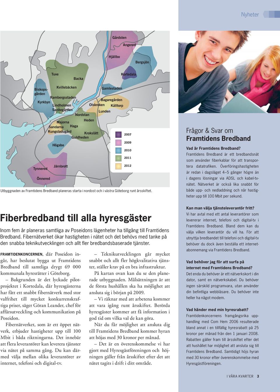 Överföringshastigheten är redan i dagsläget 4 5 gånger högre än i dagens lösningar via ADSL och kabel-tvnätet.