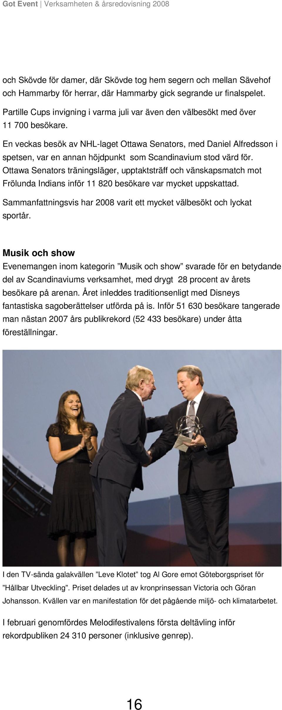 En veckas besök av NHL-laget Ottawa Senators, med Daniel Alfredsson i spetsen, var en annan höjdpunkt som Scandinavium stod värd för.