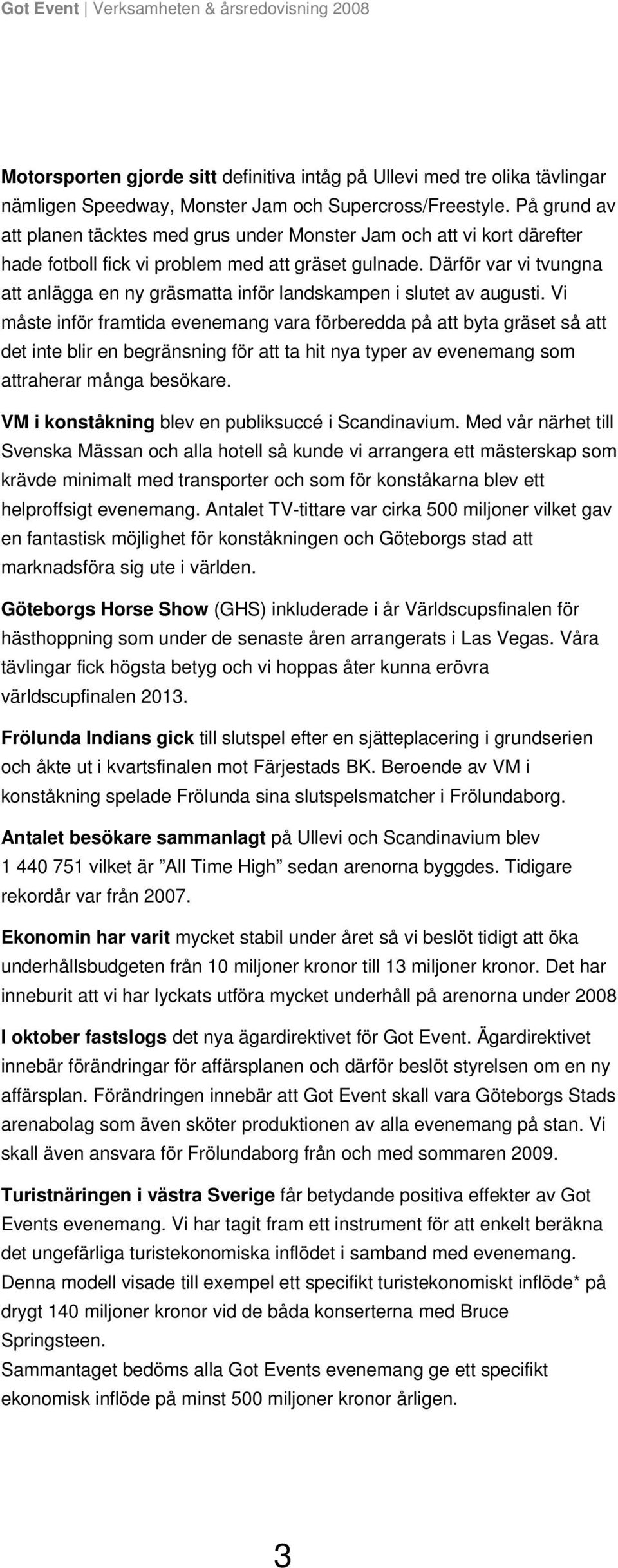 Därför var vi tvungna att anlägga en ny gräsmatta inför landskampen i slutet av augusti.