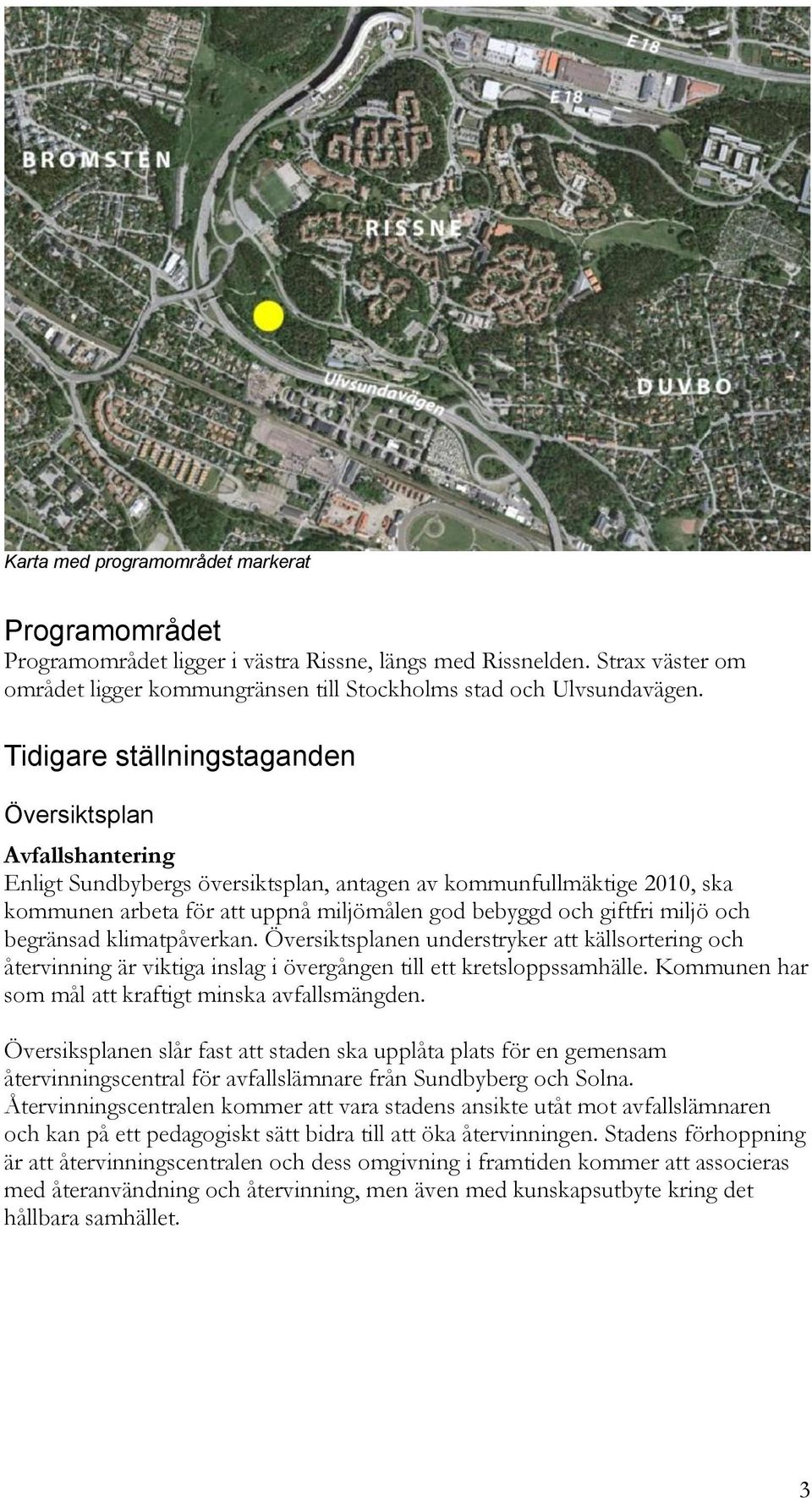 miljö och begränsad klimatpåverkan. Översiktsplanen understryker att källsortering och återvinning är viktiga inslag i övergången till ett kretsloppssamhälle.