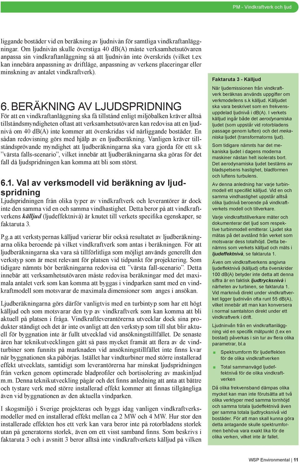 ex kan innebära anpassning av driftläge, anpassning av verkens placeringar eller minskning av antalet vindkraftverk). 6.