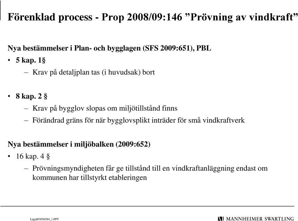 2 Krav på bygglov slopas om miljötillstånd finns Förändrad gräns för när bygglovsplikt inträder för små