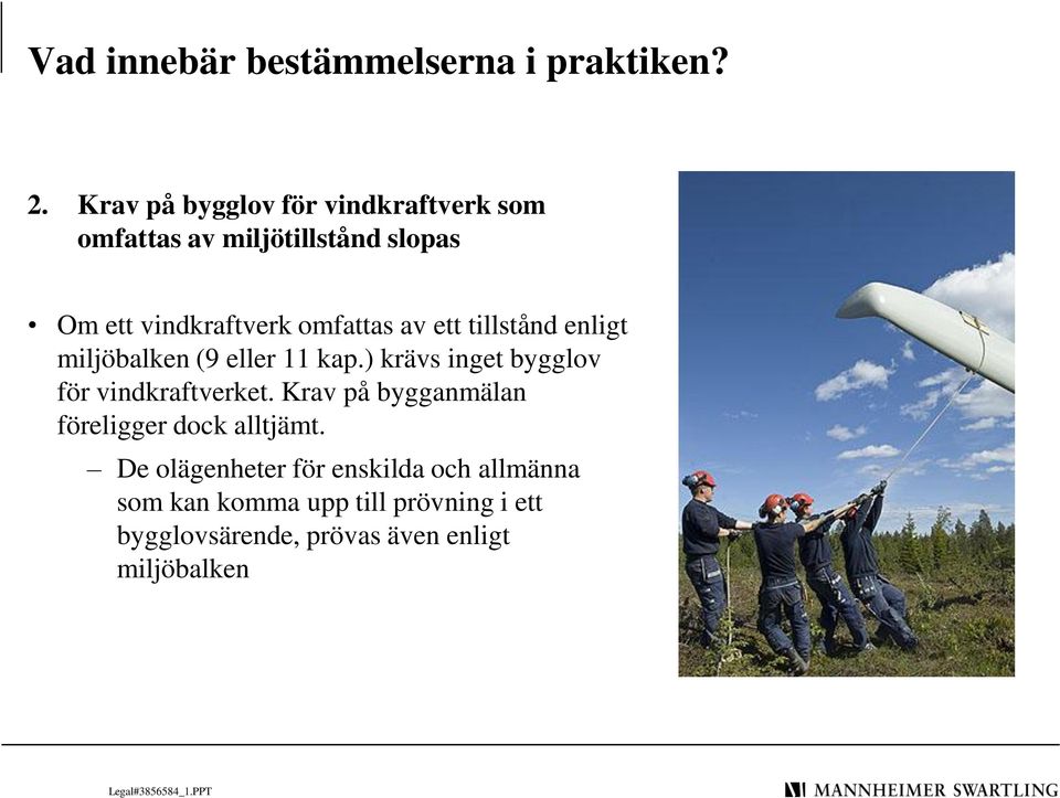 av ett tillstånd enligt miljöbalken (9 eller 11 kap.) krävs inget bygglov för vindkraftverket.