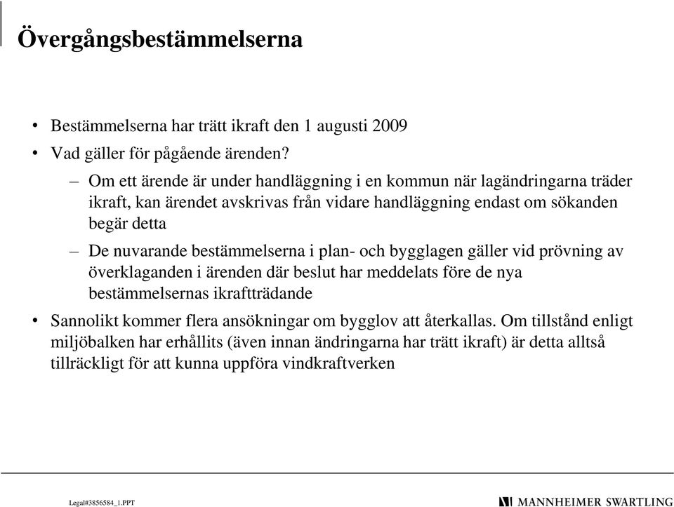 nuvarande bestämmelserna i plan- och bygglagen gäller vid prövning av överklaganden i ärenden där beslut har meddelats före de nya bestämmelsernas ikraftträdande