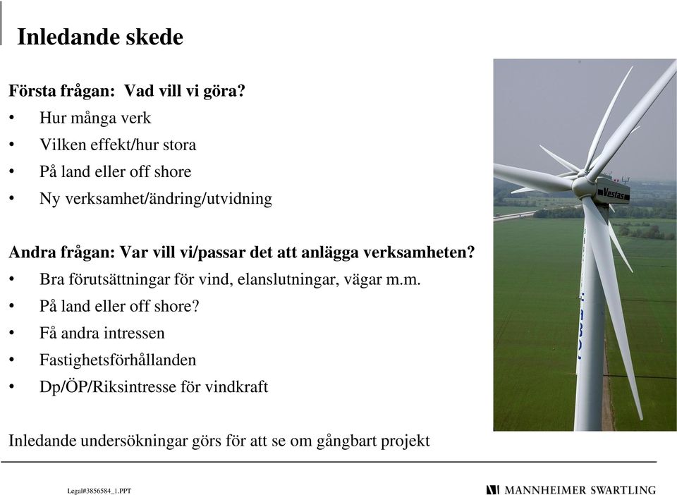 frågan: Var vill vi/passar det att anlägga verksamheten?