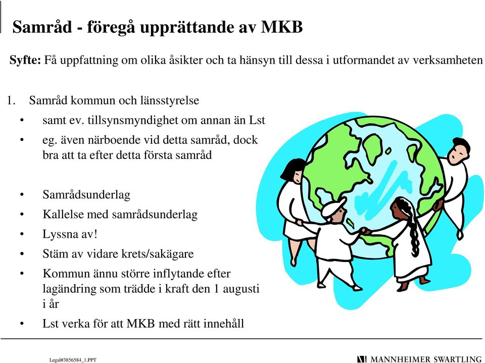 även närboende vid detta samråd, dock bra att ta efter detta första samråd Samrådsunderlag Kallelse med samrådsunderlag