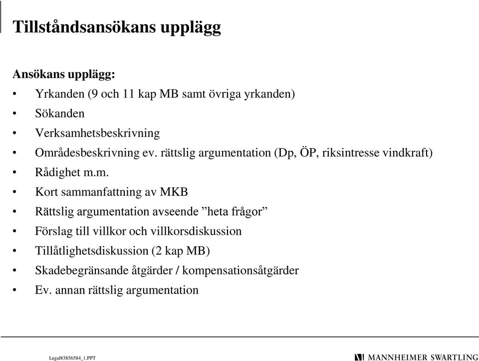m. Kort sammanfattning av MKB Rättslig argumentation avseende heta frågor Förslag till villkor och