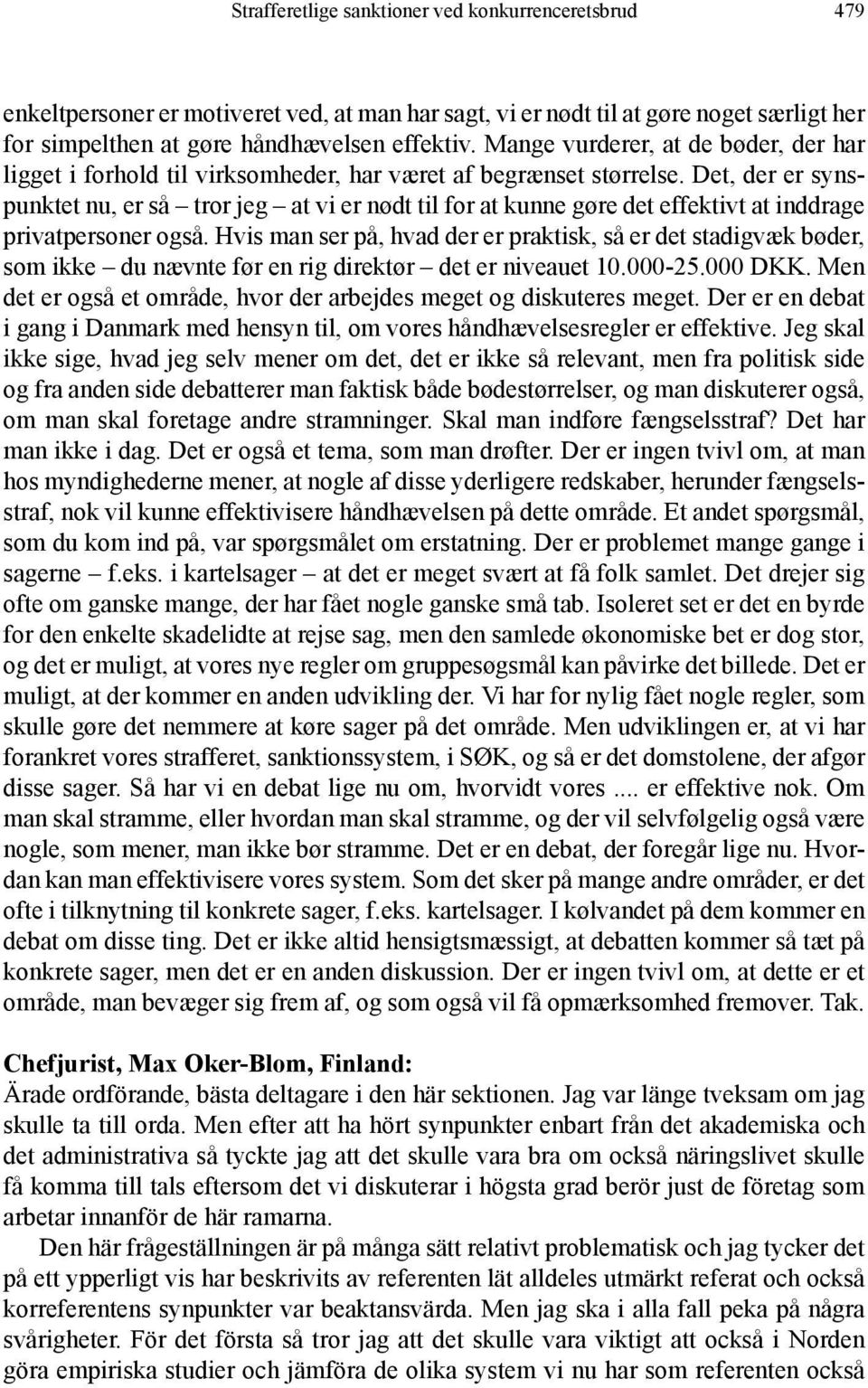 Det, der er synspunktet nu, er så tror jeg at vi er nødt til for at kunne gøre det effektivt at inddrage privatpersoner også.