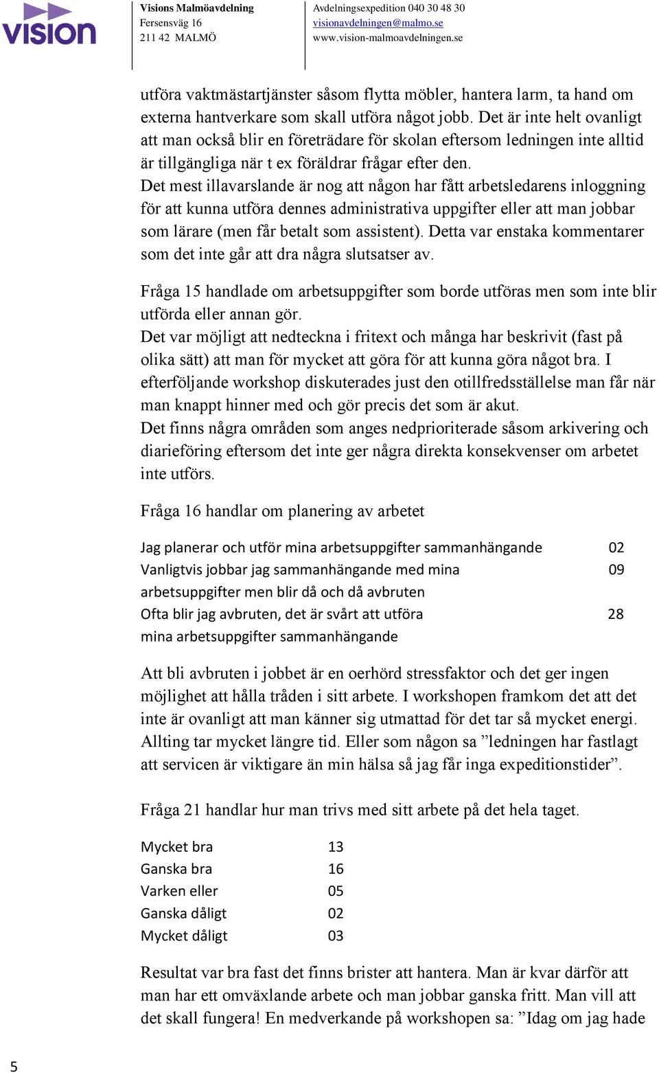 Det mest illavarslande är nog att någon har fått arbetsledarens inloggning för att kunna utföra dennes administrativa uppgifter eller att man jobbar som lärare (men får betalt som assistent).