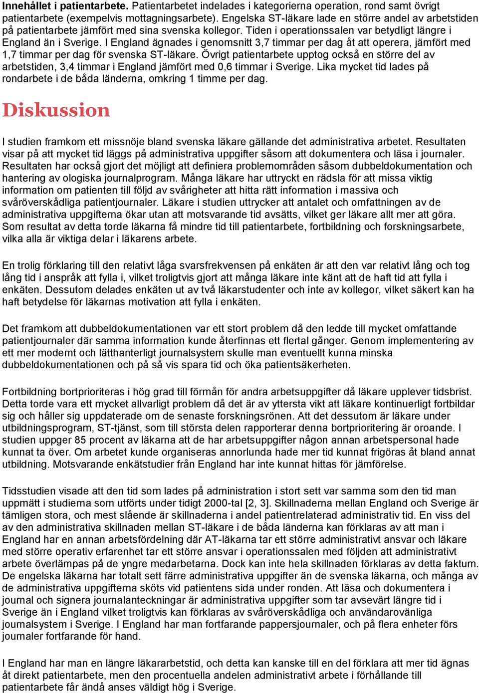 I England ägnades i genomsnitt 3,7 timmar per dag åt att operera, jämfört med 1,7 timmar per dag för svenska ST-läkare.
