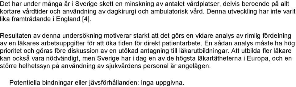 Resultaten av denna undersökning motiverar starkt att det görs en vidare analys av rimlig fördelning av en läkares arbetsuppgifter för att öka tiden för direkt patientarbete.